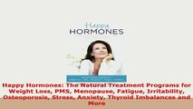 Download  Happy Hormones The Natural Treatment Programs for Weight Loss PMS Menopause Fatigue PDF Book Free