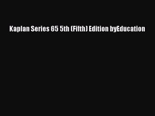 Download Kaplan Series 65 5th (Fifth) Edition byEducation Ebook Free