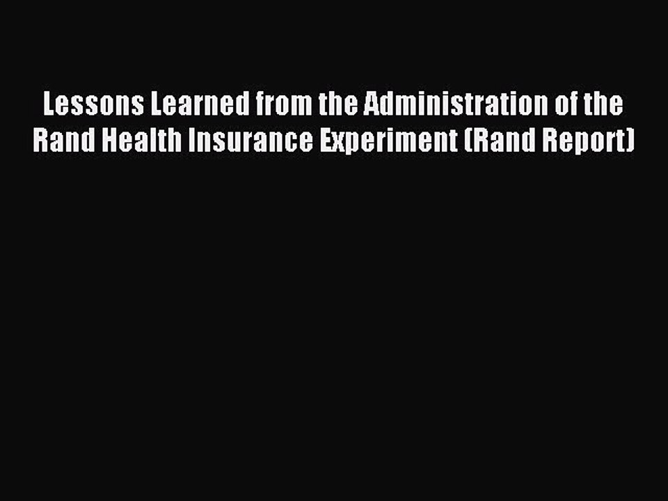Read Lessons Learned from the Administration of the Rand Health Insurance Experiment (Rand