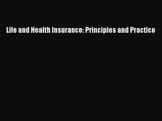 Read Life and Health Insurance: Principles and Practice Ebook Free