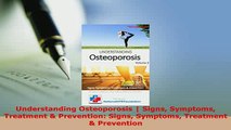 Download  Understanding Osteoporosis  Signs Symptoms Treatment  Prevention Signs Symptoms PDF Full Ebook