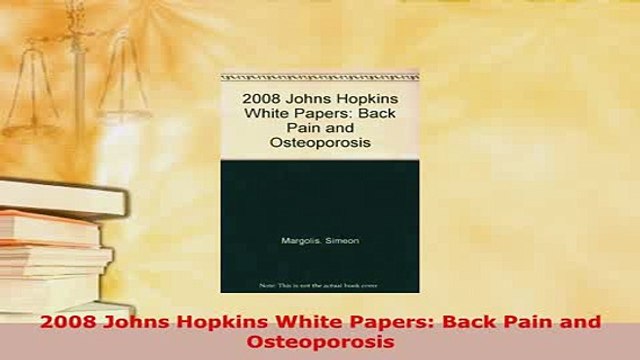 Download 2008 Johns Hopkins White Papers Back Pain and Osteoporosis Download Online