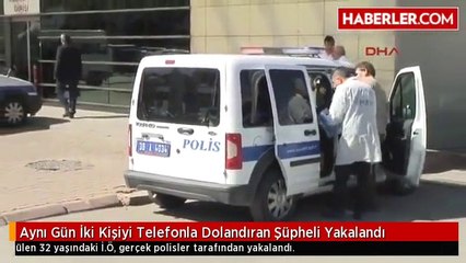 Aynı Gün İki Kişiyi Telefonla Dolandıran Şüpheli Yakalandı
