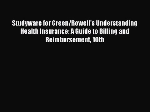Read Studyware for Green/Rowell's Understanding Health Insurance: A Guide to Billing and Reimbursement