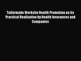Download Tailormade Worksite Health Promotion on its Practical Realization by Health Insurances