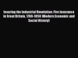 Read Insuring the Industrial Revolution: Fire Insurance in Great Britain 1700-1850 (Modern