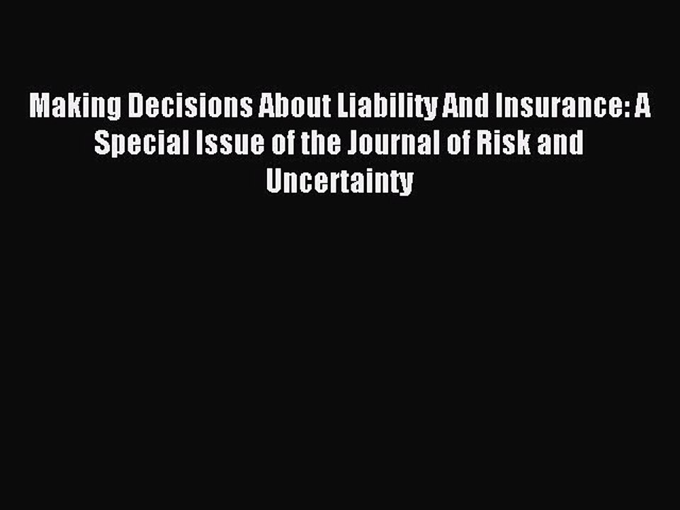 Read Making Decisions About Liability And Insurance: A Special Issue of the Journal of Risk