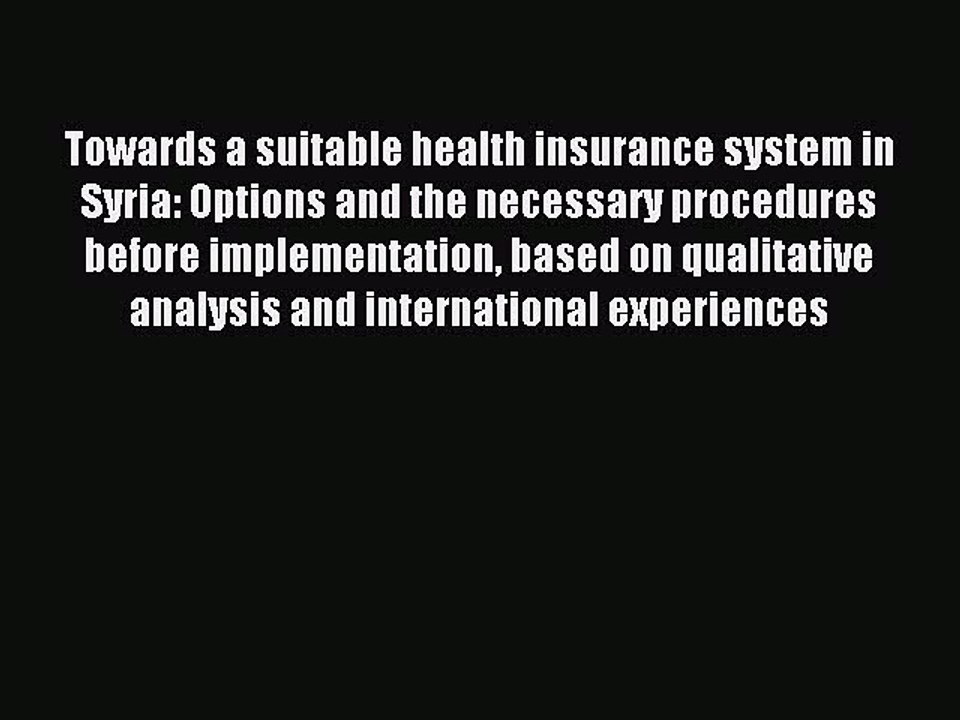Read Towards a suitable health insurance system in Syria: Options and the necessary procedures