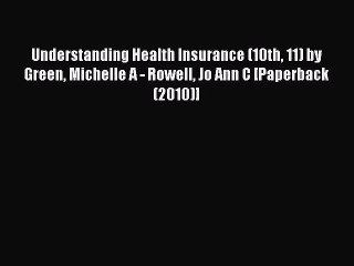 Read Understanding Health Insurance (10th 11) by Green Michelle A - Rowell Jo Ann C [Paperback