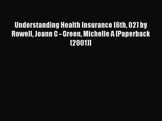 Read Understanding Health Insurance (6th 02) by Rowell Joann C - Green Michelle A [Paperback