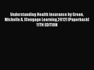 Read Understanding Health Insurance by Green Michelle A. [Cengage Learning2012] [Paperback]