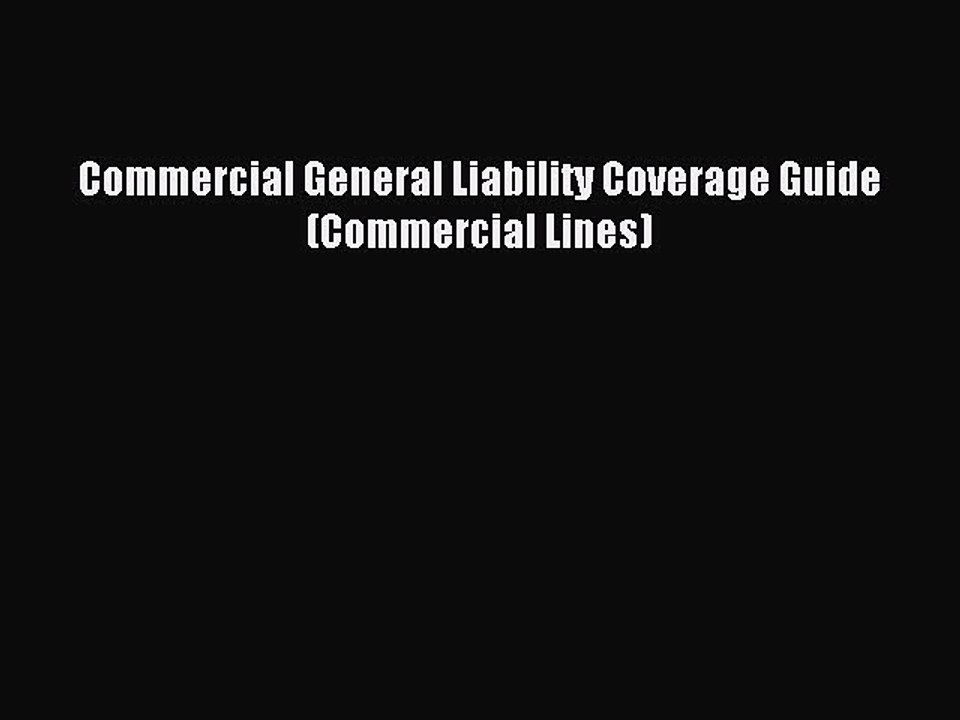 Read Commercial General Liability Coverage Guide (Commercial Lines) Ebook Free