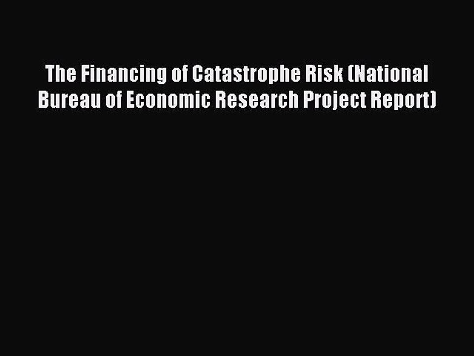 Read The Financing of Catastrophe Risk (National Bureau of Economic Research Project Report)