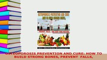 Download  OSTEOPOROSIS PREVENTION AND CURE HOW TO BUILD STRONG BONES PREVENT  FALLS Download Full Ebook