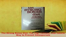 PDF  The Strong Bones Diet The High Calcium Low Calorie Way to Prevent Osteoporosis Download Online