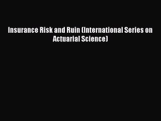 Download Insurance Risk and Ruin (International Series on Actuarial Science) PDF Online