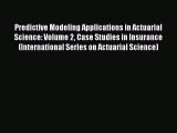 Read Predictive Modeling Applications in Actuarial Science: Volume 2 Case Studies in Insurance