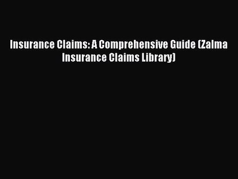 Read Insurance Claims: A Comprehensive Guide (Zalma Insurance Claims Library) Ebook Online