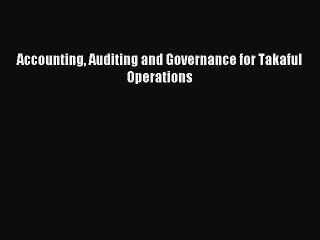 Read Accounting Auditing and Governance for Takaful Operations Ebook Free