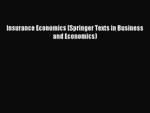 Read Insurance Economics (Springer Texts in Business and Economics) Ebook Free