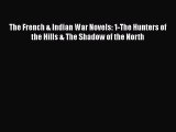 Download The French & Indian War Novels: 1-The Hunters of the Hills & The Shadow of the North