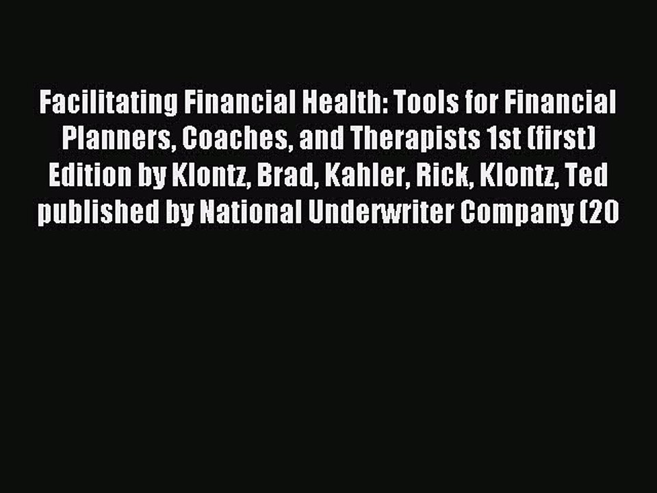 Read Facilitating Financial Health: Tools for Financial Planners Coaches and Therapists 1st