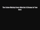 Download The Caine Mutiny Court-Martial: A Drama In Two Acts  EBook
