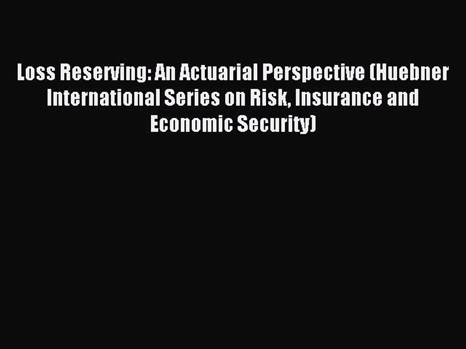 Read Loss Reserving: An Actuarial Perspective (Huebner International Series on Risk Insurance