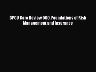 Read CPCU Core Review 500 Foundations of Risk Management and Insurance Ebook Free