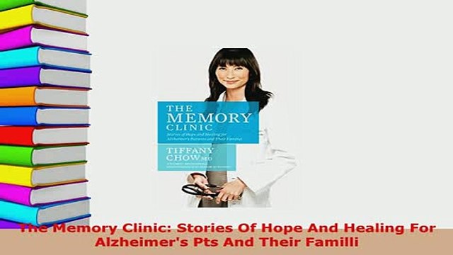 Download The Memory Clinic Stories Of Hope And Healing For Alzheimers Pts And Their Familli Read Full Ebook