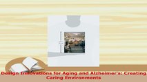 Download  Design Innovations for Aging and Alzheimers Creating Caring Environments Ebook