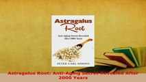 PDF  Astragalus Root AntiAging Secret Revealed After 2000 Years Read Online