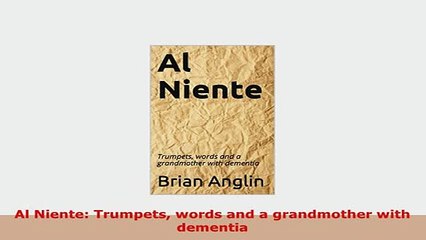 PDF  Al Niente Trumpets words and a grandmother with dementia Download Online