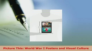 PDF  Picture This World War I Posters and Visual Culture PDF Book Free