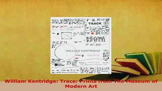 Download  William Kentridge Trace Prints from The Museum of Modern Art PDF Full Ebook