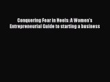Download Conquering Fear in Heels: A Women's Entrepreneurial Guide to starting a business PDF