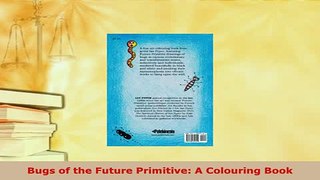 Download  Bugs of the Future Primitive A Colouring Book Read Online