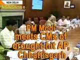 PM Modi meets CMs of drought-hit AP, Chhattisgarh