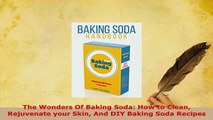 PDF  The Wonders Of Baking Soda How to Clean Rejuvenate your Skin And DIY Baking Soda Recipes Download Online