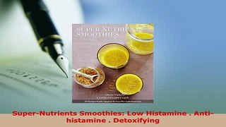 PDF  SuperNutrients Smoothies Low Histamine  Antihistamine  Detoxifying Read Online