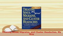 Download  Treating Sinus Migraine and Cluster Headaches My Way Free Books