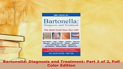 Download  Bartonella Diagnosis and Treatment Part 2 of 2 Full Color Edition Free Books
