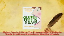 PDF  Gluten Free in 5 Days The Procrastinators Guide to Finally Creating a Shamelessly Download Online