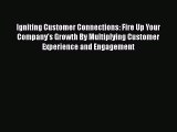 [Read book] Igniting Customer Connections: Fire Up Your Company's Growth By Multiplying Customer