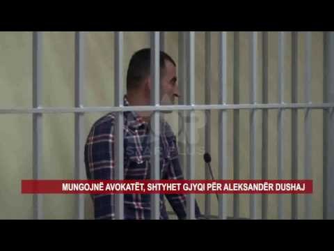 MUNGOJNË AVOKATËT, SHTYHET GJYQI PËR ALEKSANDËR DUSHAJ
