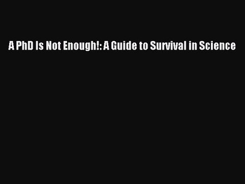 PDF A PhD Is Not Enough!: A Guide to Survival in Science EBook