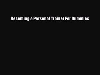 Download Becoming a Personal Trainer For Dummies Free Books