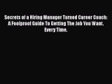 PDF Secrets of a Hiring Manager Turned Career Coach: A Foolproof Guide To Getting The Job You