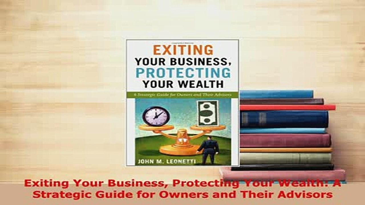 PDF  Exiting Your Business Protecting Your Wealth A Strategic Guide for Owners and Their Download Online