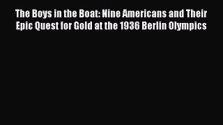 Read The Boys in the Boat: Nine Americans and Their Epic Quest for Gold at the 1936 Berlin